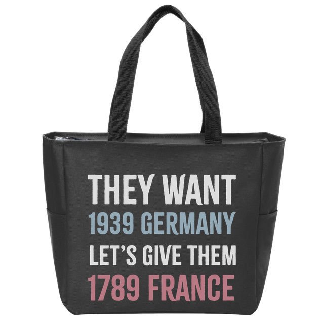 They Want 1939 Germany LetS Give Them 1789 France Zip Tote Bag