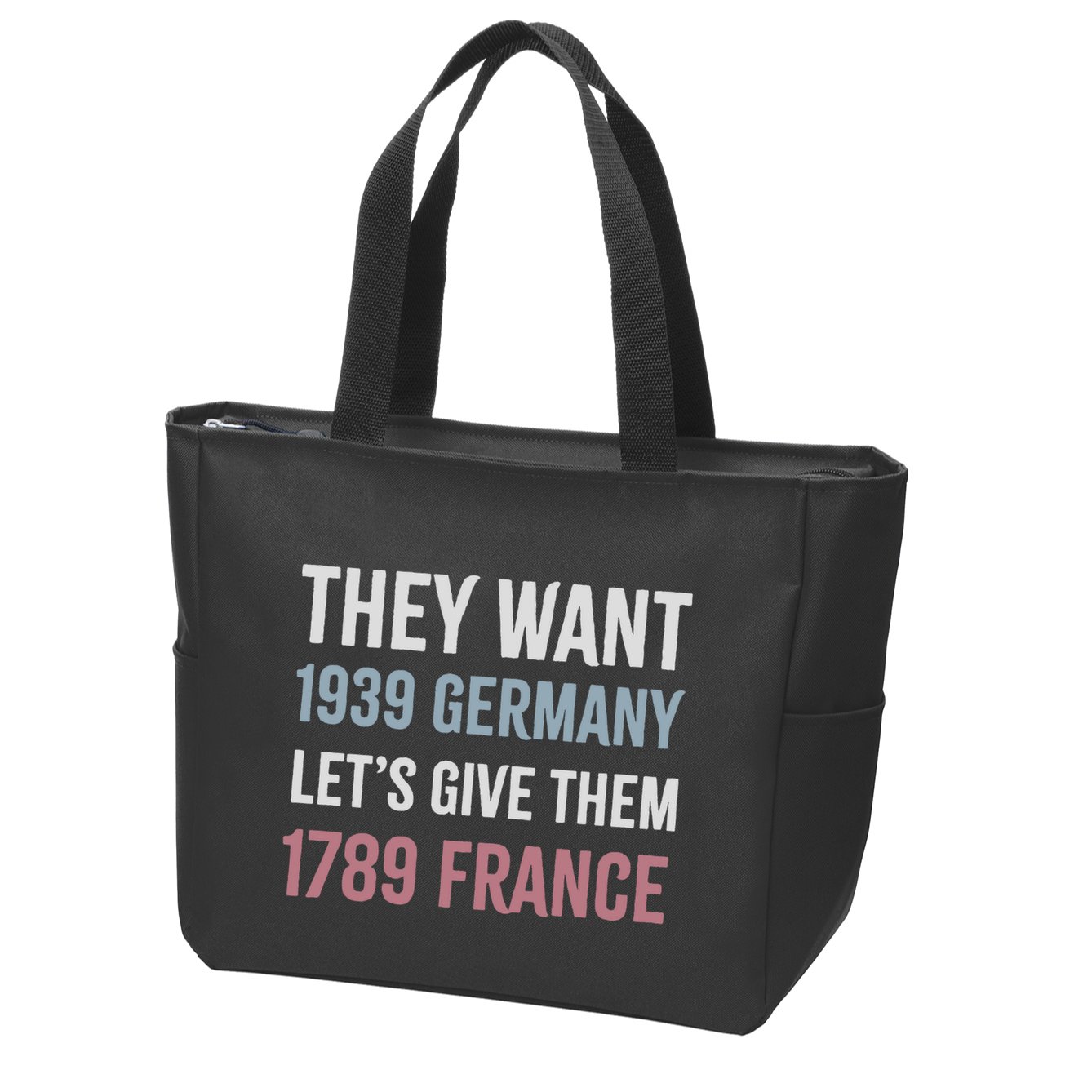 They Want 1939 Germany LetS Give Them 1789 France Zip Tote Bag