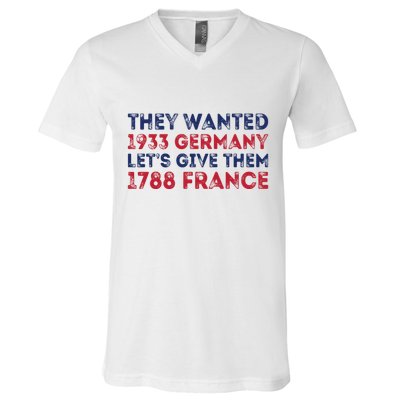 They Wanted 1933 Germany LetS Give Them 1788 France V-Neck T-Shirt