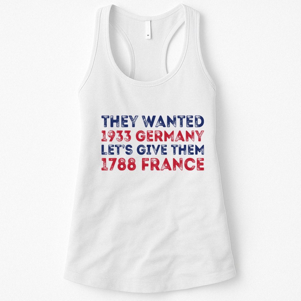 They Wanted 1933 Germany LetS Give Them 1788 France Womens Tank Top
