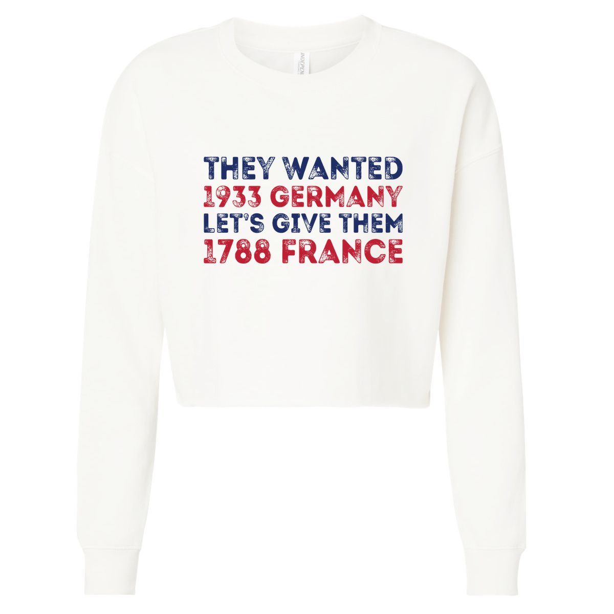 They Wanted 1933 Germany LetS Give Them 1788 France Cropped Pullover Crew