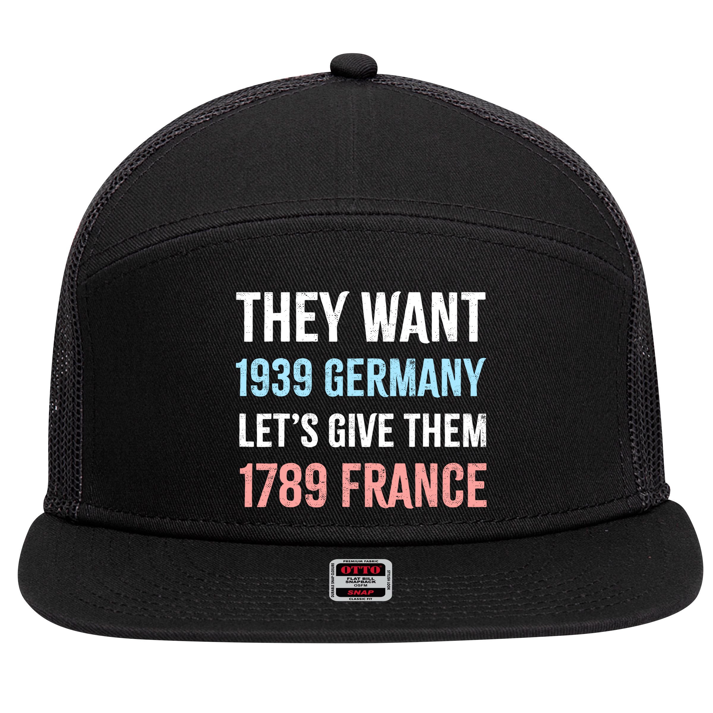 They Want 1939 Germany Let's Give Them 1789 France US Flag 7 Panel Mesh Trucker Snapback Hat
