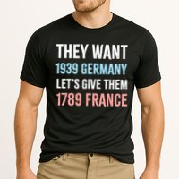 They Want 1939 Germany Let's Give Them 1789 France US Flag Cooling Performance Crew T-Shirt
