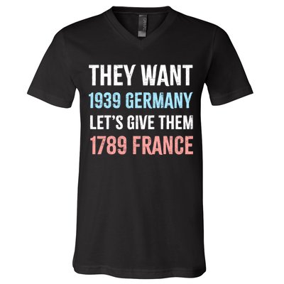 They Want 1939 Germany Let's Give Them 1789 France US Flag V-Neck T-Shirt