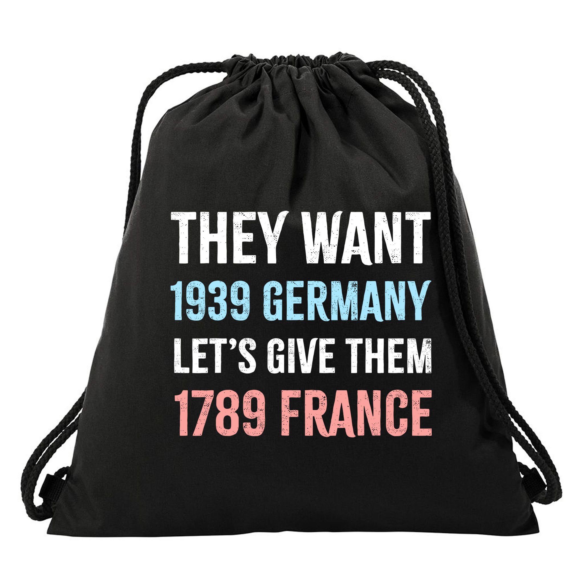 They Want 1939 Germany Let's Give Them 1789 France US Flag Drawstring Bag