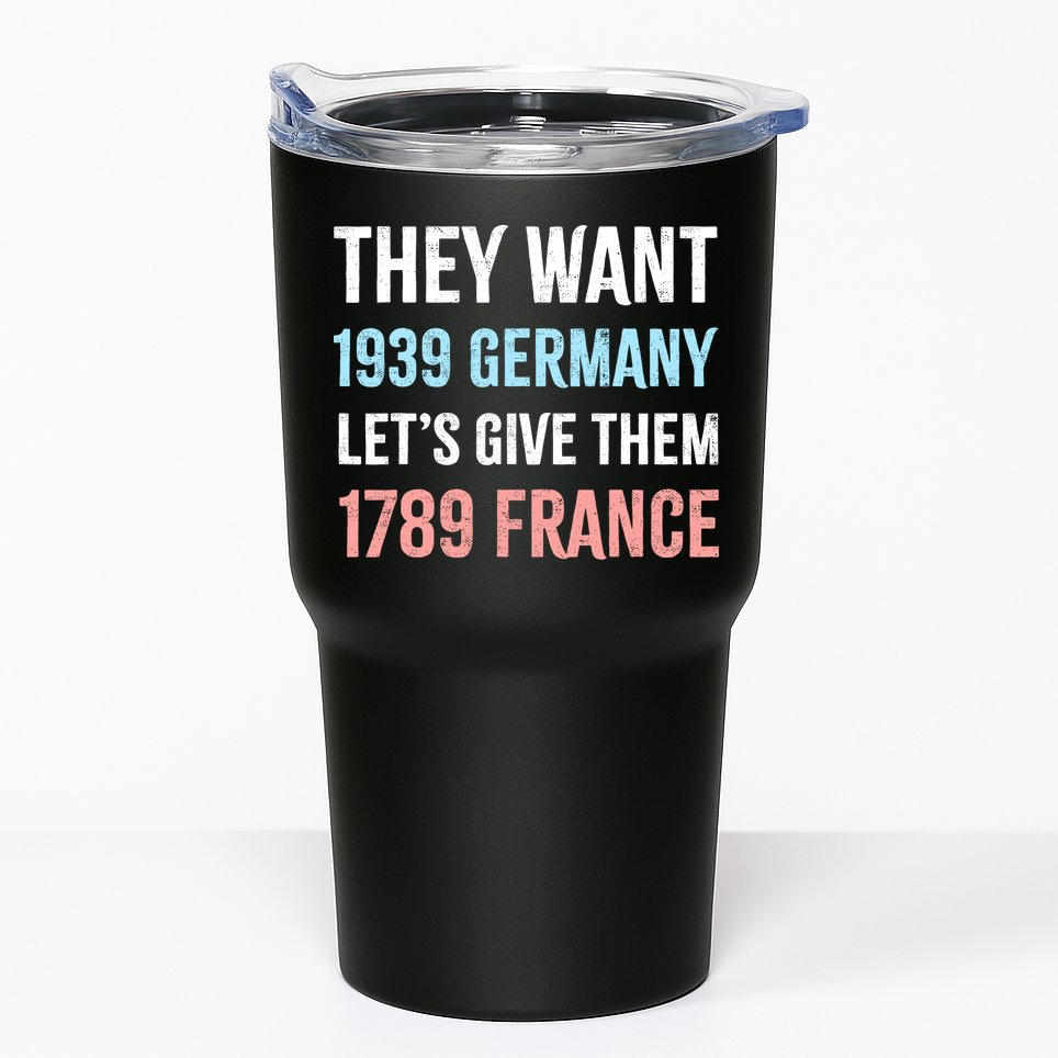 They Want 1939 Germany Let's Give Them 1789 France US Flag Tumbler