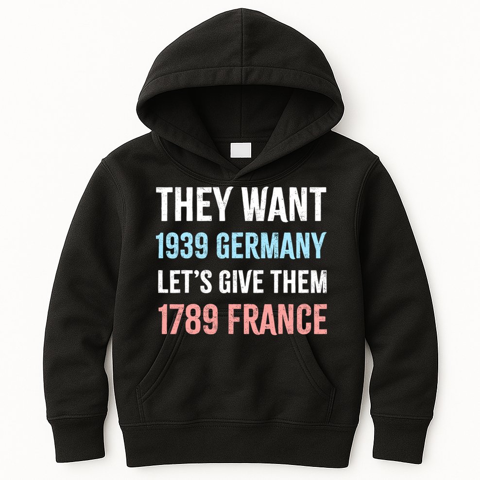 They Want 1939 Germany Let's Give Them 1789 France US Flag Kids Hoodie