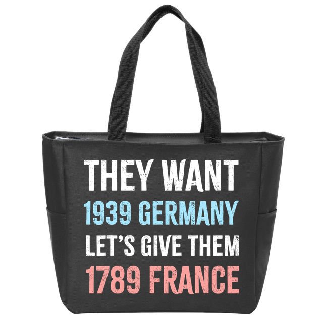 They Want 1939 Germany Let's Give Them 1789 France US Flag Zip Tote Bag