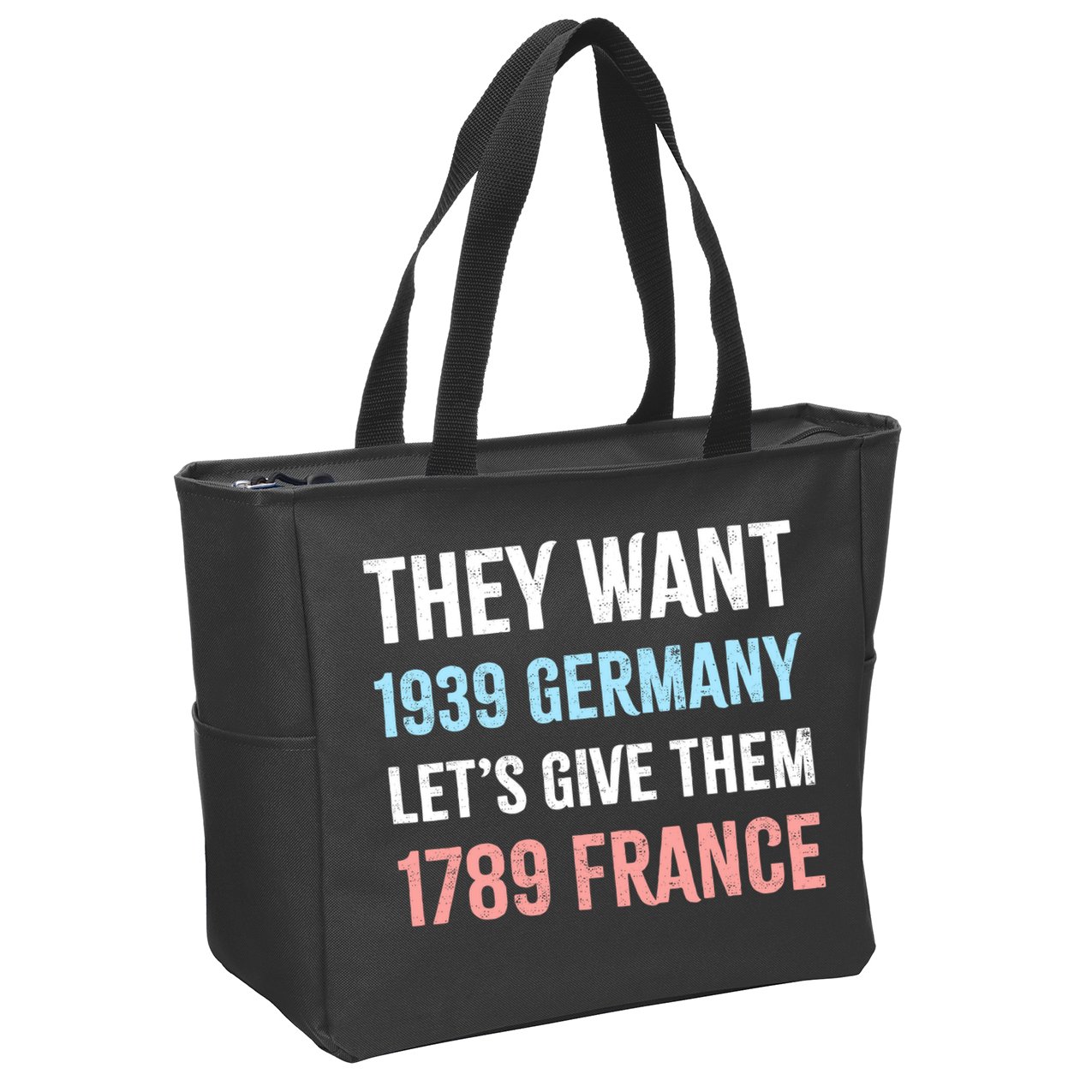 They Want 1939 Germany Let's Give Them 1789 France US Flag Zip Tote Bag