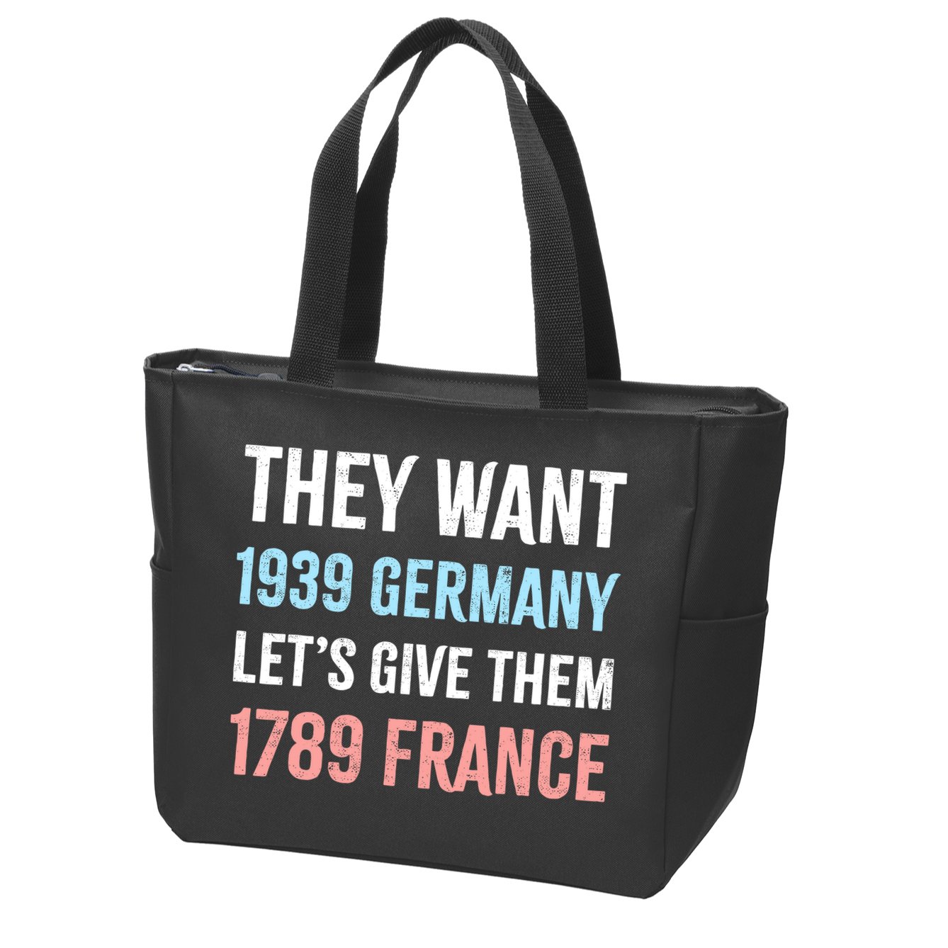 They Want 1939 Germany Let's Give Them 1789 France US Flag Zip Tote Bag