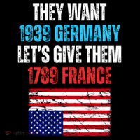 They Want 1939 Germany Let's Give Them 1789 France US Flag Baby Bodysuit