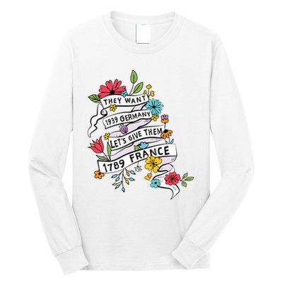 They Want 1939 Germany Lets Give Them 1789 France Long Sleeve Shirt