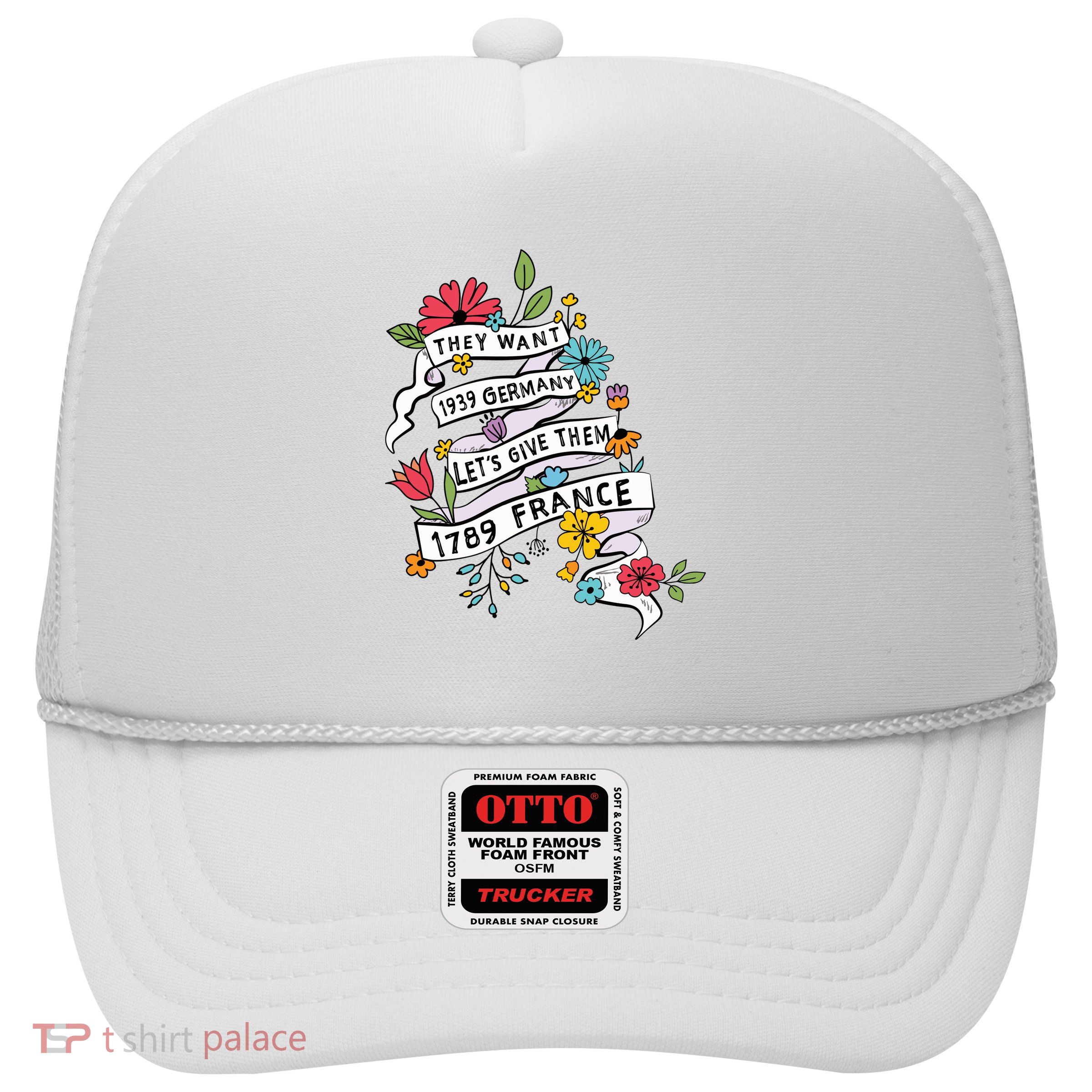 They Want 1939 Germany Lets Give Them 1789 France Trucker Hat