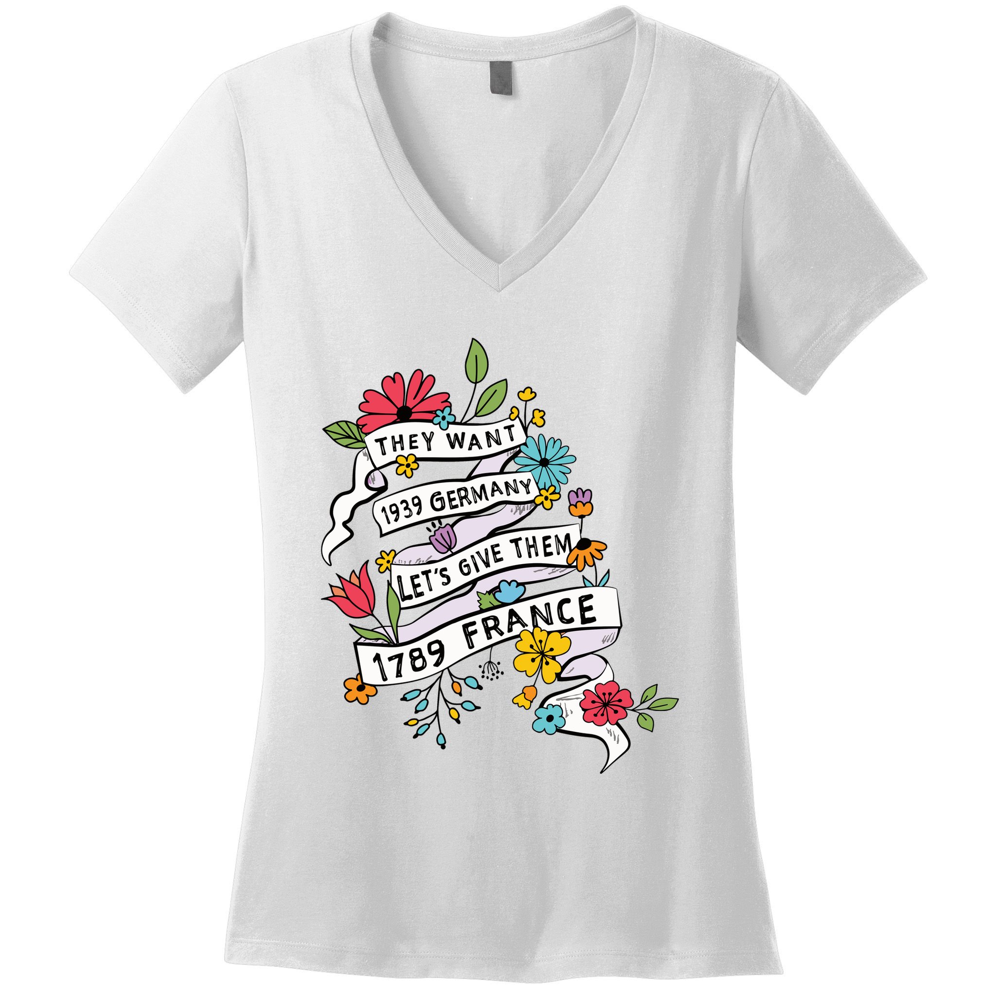 They Want 1939 Germany Lets Give Them 1789 France Women's V-Neck T-Shirt