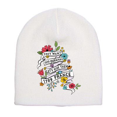 They Want 1939 Germany Lets Give Them 1789 France Short Acrylic Beanie