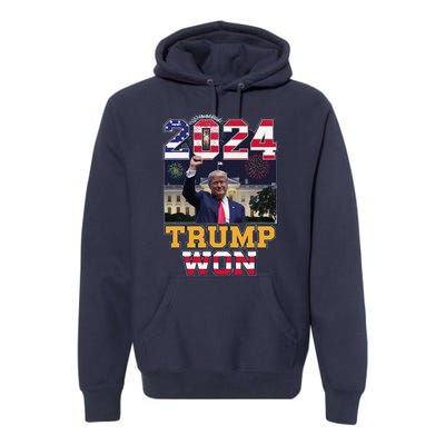 Trump Won 2024 President 47th Of White House Donald Trump Premium Hoodie