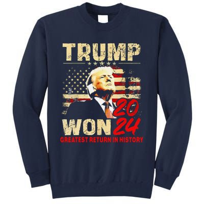 Trump Won 2024 Greatest Return In History 47th President Tall Sweatshirt