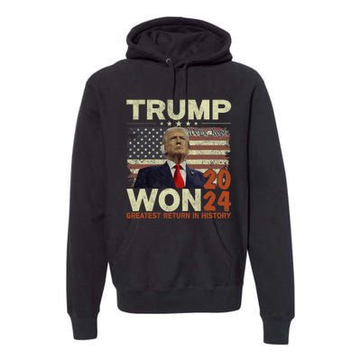 Trump Won 2024 Election Greatest Return In History Premium Hoodie