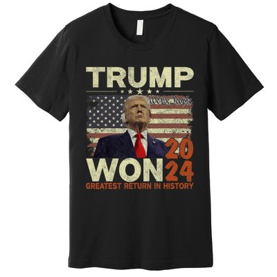 Trump Won 2024 Election Greatest Return In History Premium T-Shirt