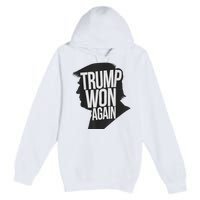 Trump Wins 2024 Election Trump Won 2024 Premium Pullover Hoodie