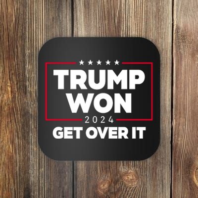 Trump Won 2024 Get Over It 47th President Coaster