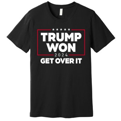 Trump Won 2024 Get Over It 47th President Premium T-Shirt