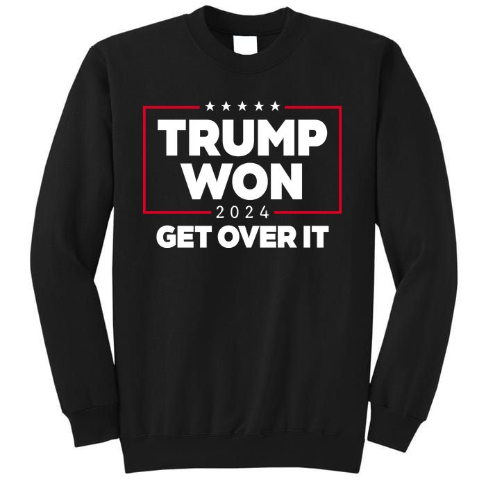 Trump Won 2024 Get Over It 47th President Tall Sweatshirt