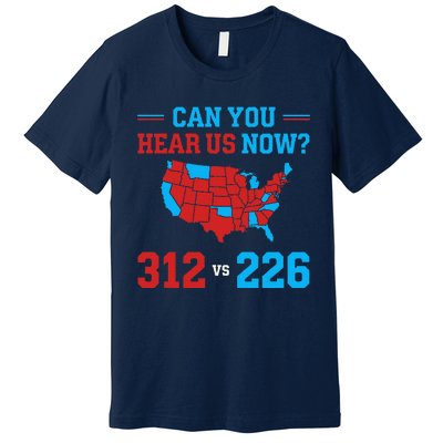 Trump Winner 312 Election Electoral Map Can Hear Now Premium T-Shirt