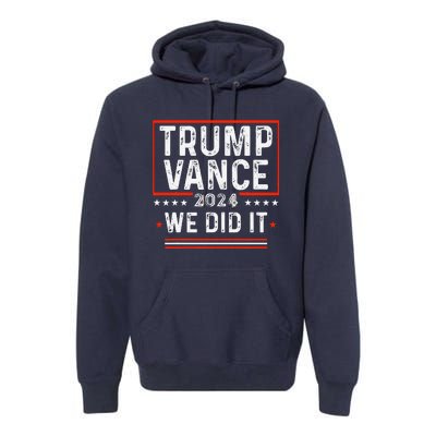 Trump Won 47th President Trump Wins Elections 2024 Victory Premium Hoodie