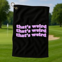 That's Weird Golf Towel