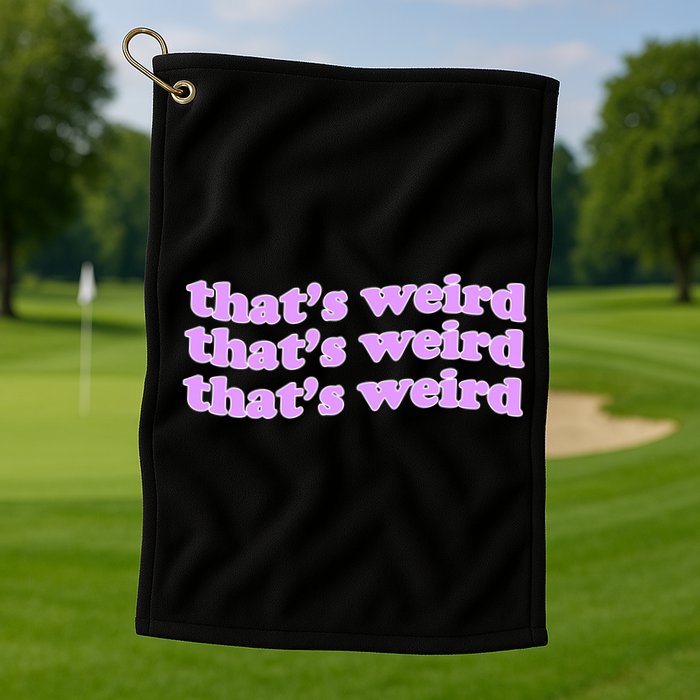 That's Weird Golf Towel