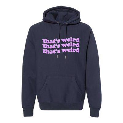 That's Weird Premium Hoodie