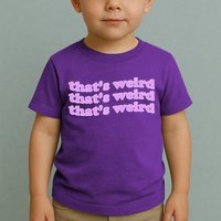 That's Weird Toddler T-Shirt