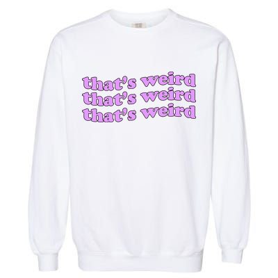 That's Weird Garment-Dyed Sweatshirt