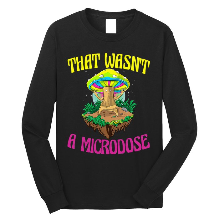 That WasnT A Microdose Magic Psilocybin Mushroom Long Sleeve Shirt