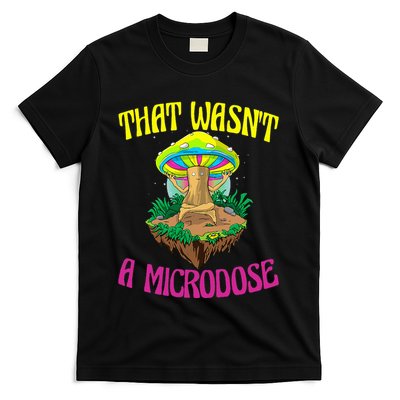 That WasnT A Microdose Magic Psilocybin Mushroom T-Shirt