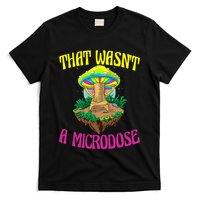 That WasnT A Microdose Magic Psilocybin Mushroom T-Shirt