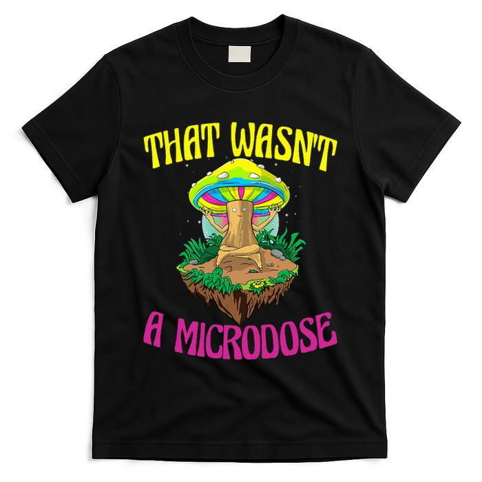 That WasnT A Microdose Magic Psilocybin Mushroom T-Shirt