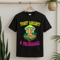That WasnT A Microdose Magic Psilocybin Mushroom T-Shirt