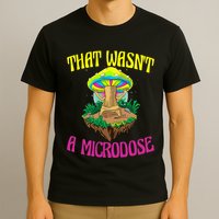 That WasnT A Microdose Magic Psilocybin Mushroom T-Shirt