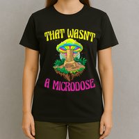 That WasnT A Microdose Magic Psilocybin Mushroom T-Shirt