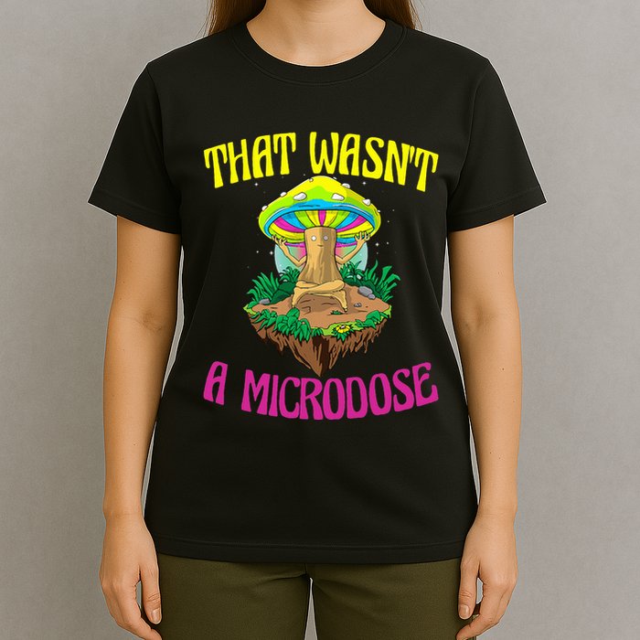 That WasnT A Microdose Magic Psilocybin Mushroom T-Shirt