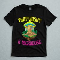 That WasnT A Microdose Magic Psilocybin Mushroom T-Shirt