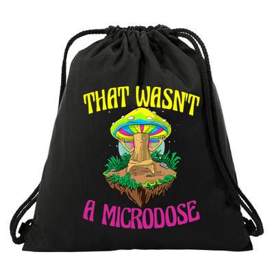 That WasnT A Microdose Magic Psilocybin Mushroom Drawstring Bag