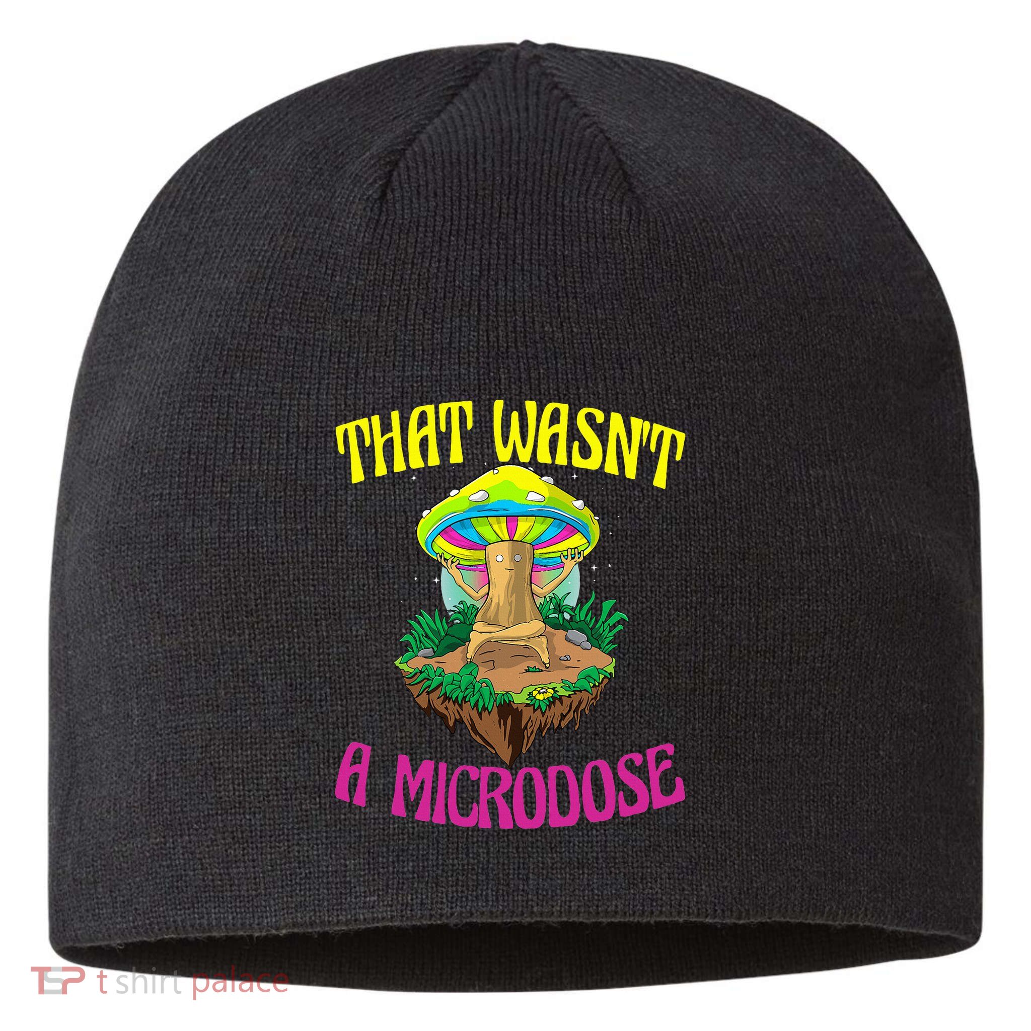 That WasnT A Microdose Magic Psilocybin Mushroom Sustainable Beanie