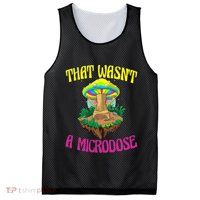 That WasnT A Microdose Magic Psilocybin Mushroom Mesh Reversible Basketball Jersey Tank