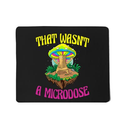 That WasnT A Microdose Magic Psilocybin Mushroom Mousepad