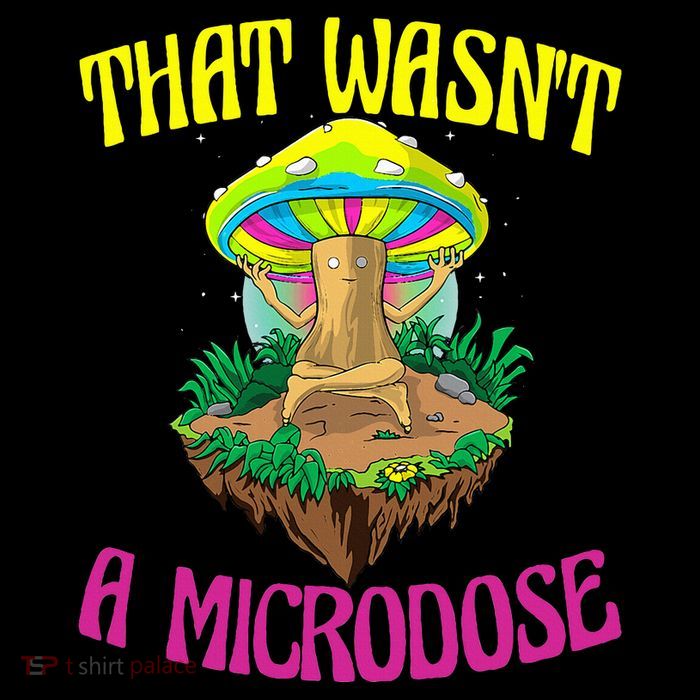 That WasnT A Microdose Magic Psilocybin Mushroom Poster