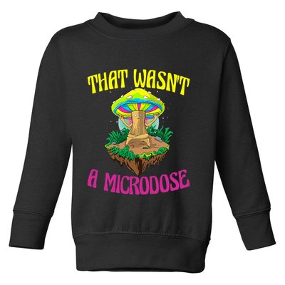 That WasnT A Microdose Magic Psilocybin Mushroom Toddler Sweatshirt