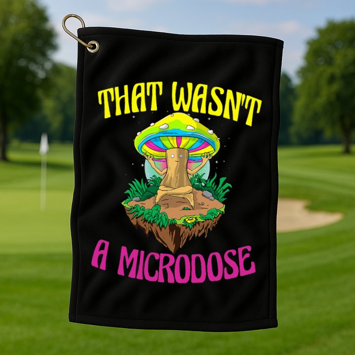 That WasnT A Microdose Magic Psilocybin Mushroom Golf Towel